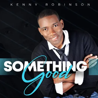 Something Good by Kenny Robinson