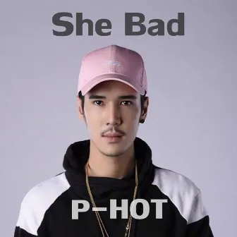 She Bad by P-Hot