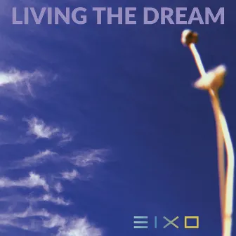 Living the Dream by Eixo