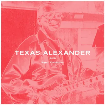 Born Alger Alexander by Texas Alexander