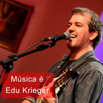 Música É by Edu Krieger