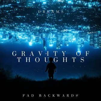 Gravity of Thoughts by Fad Backwards