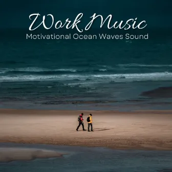 Work Music: Motivational Ocean Waves Sound by Relaxing Study Music Beats