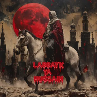 Labbayk Ya Hussain by Labbaik Ya Ali