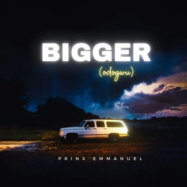 Bigger - odogwu