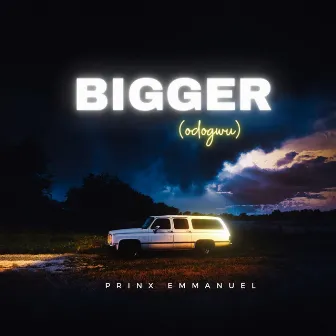 Bigger (odogwu) by Prinx Emmanuel