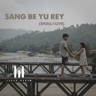 Sang Be Yu Rey (Shall I Live) by Takar Nabam