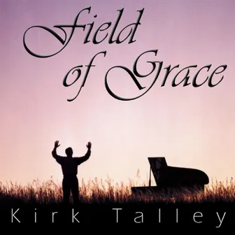 Field Of Grace by Kirk Talley