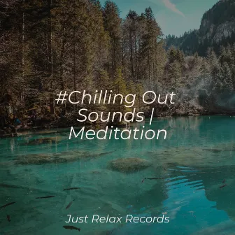 #Chilling Out Sounds | Meditation by Meditation