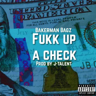 Fukk Up a Check by Bakerman Bagz