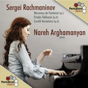 Rachmaninov: Morceaux de Fantaisie - Etudes-Tableaux - Corelli Variations by Nareh Arghamanyan