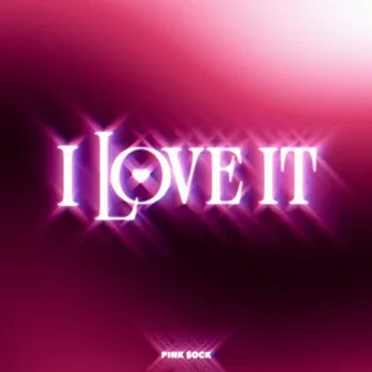 I Love It by Pink $ock