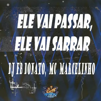 Ele Vai Passar ,Ele Vai Sarrar by MC MARCELINHO