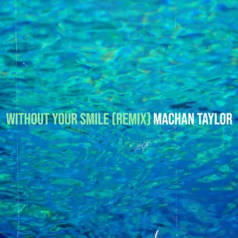 Without Your Smile (Remix) by Machan Taylor