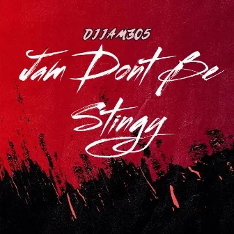 Jam Dont Be Stingy by Djjam305