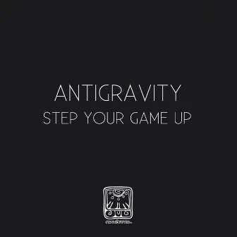 Step Your Game Up by Antigravity