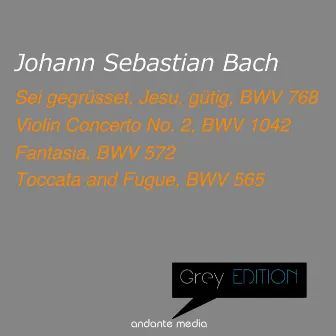 Grey Edition - Bach: Sei gegrüsset, Jesu, gütig, BWV 768 & Violin Concerto No. 2, BWV 1042 by Hans Kalafusz