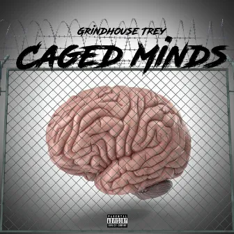 Caged Minds by Grindhouse Trey