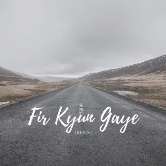 Fir Kyun Gaye (Refix) by Gautam Avans