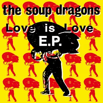 Love Is Love E.P. by The Soup Dragons