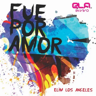 Fue Por Amor (Ela) [En Vivo] by Elim Los Angeles