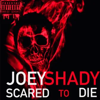 Scared to Die by Joey Shady