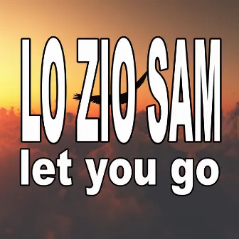 Let You Go by Lo Zio Sam