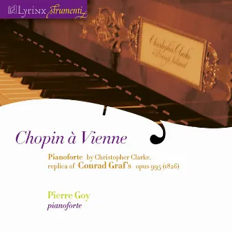 Lyrinx Strumenti (2005): Chopin à Vienne · pianoforte by Christopher Clarke, replica of Conrad Graf’s opus 995 (1826) by Pierre Goy