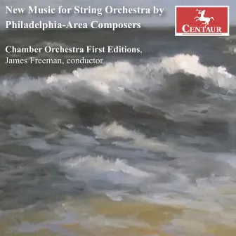 New Music for String Orchestra by Philadelphia-Area Composers by James Freeman