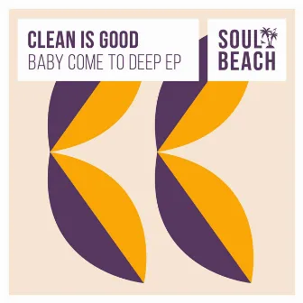 Baby Come To Deep EP by Clean Is Good