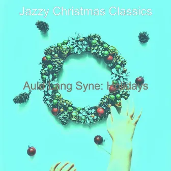 Auld Lang Syne: Holidays by Jazzy Christmas Classics