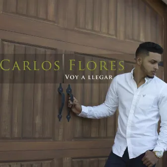 Voy a Llegar by Carlos Flores