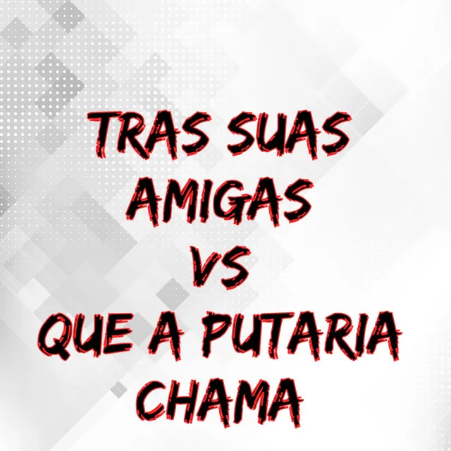 Tras Suas Amigas Vs Que a Putaria Chama