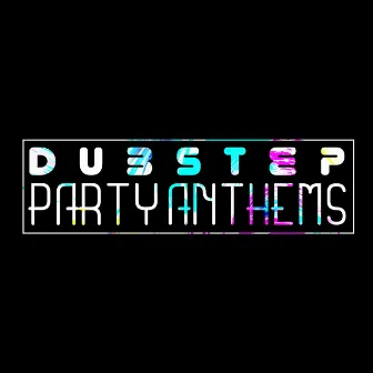 Dubstep Party Anthems by Dubstep Kings