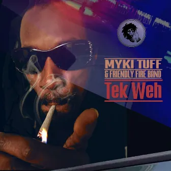 Tek Weh by Myki Tuff