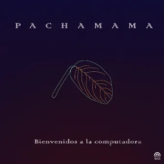 Pachamama by Bienvenidos a la Computadora