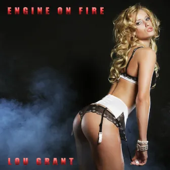 Engine on Fire by Lou Grant