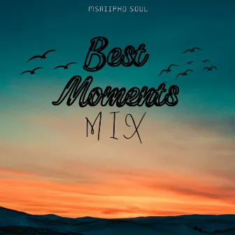 Best Moments by Msaiipho SouL