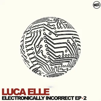 Electronically Incorrect - EP 2 by Luca Elle