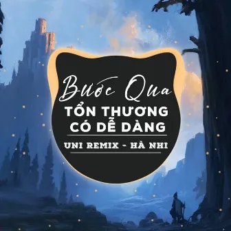 Bước Qua Tổn Thương Có Dễ Dàng (Uni Remix) by Uni