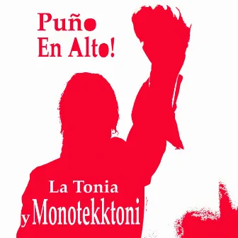 Puño en Alto! by La Tonia y Monotekktoni