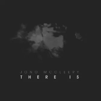 There Is by Jono McCleery