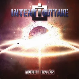 About Halos by Intent:Outtake