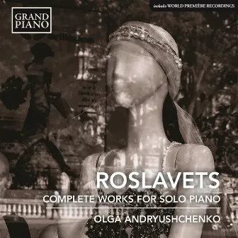 Roslavets: Complete Piano Works by Olga Andryushchenko