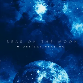 Mioritual Healing by Seas on the Moon