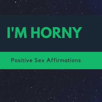 I'm Horny Positive Sex Affirmations by DY