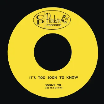 It's Too Soon to Know / I Miss You So by Sonny Til and The Orioles