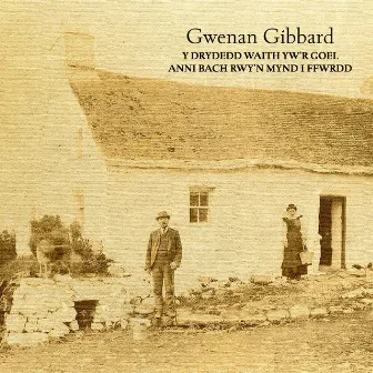 Y Drydedd Waith Yw'r Goel / Anni Bach Rwy'n Mynd i Ffwrdd by Gwenan Gibbard