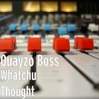 Whatchu Thought by Quayzo Boss