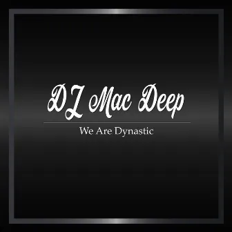 We Are Dynastic by DJ Mac Deep